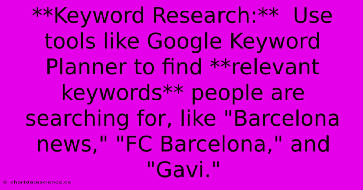 **Keyword Research:**  Use Tools Like Google Keyword Planner To Find **relevant Keywords** People Are Searching For, Like 