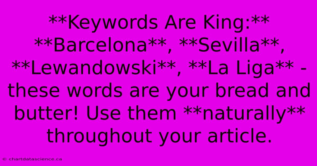 **Keywords Are King:** **Barcelona**, **Sevilla**, **Lewandowski**, **La Liga** - These Words Are Your Bread And Butter! Use Them **naturally** Throughout Your Article.