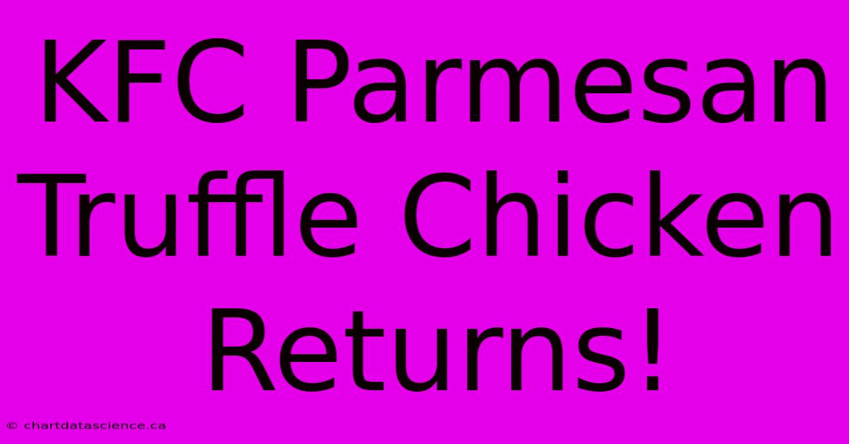 KFC Parmesan Truffle Chicken Returns!