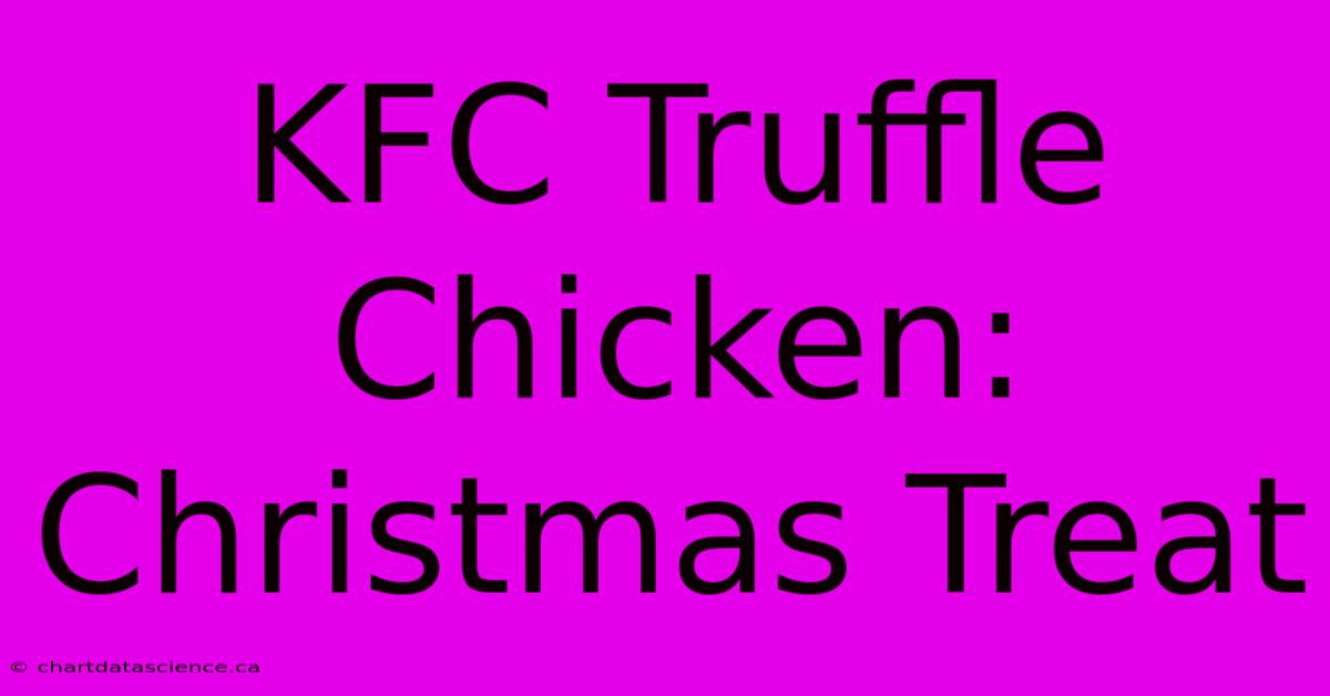 KFC Truffle Chicken: Christmas Treat