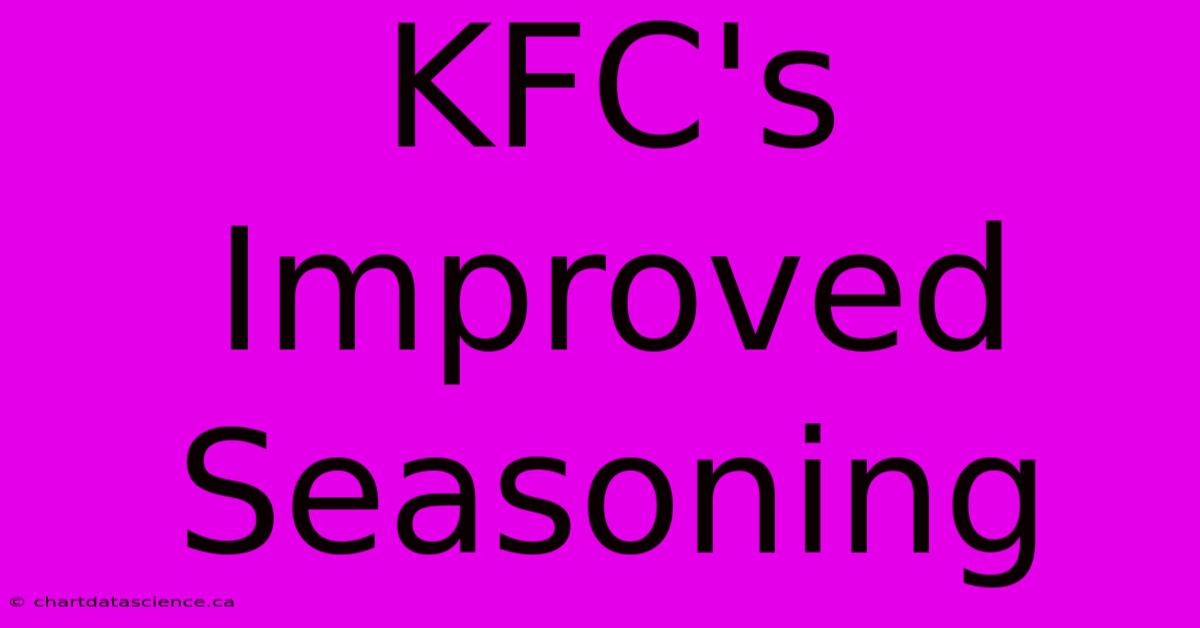 KFC's Improved Seasoning