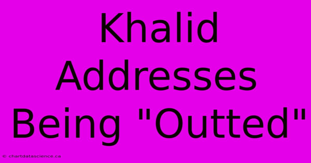 Khalid Addresses Being 