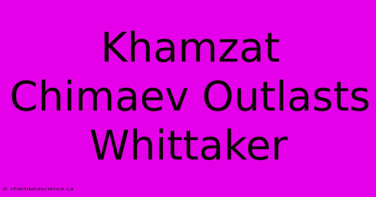 Khamzat Chimaev Outlasts Whittaker