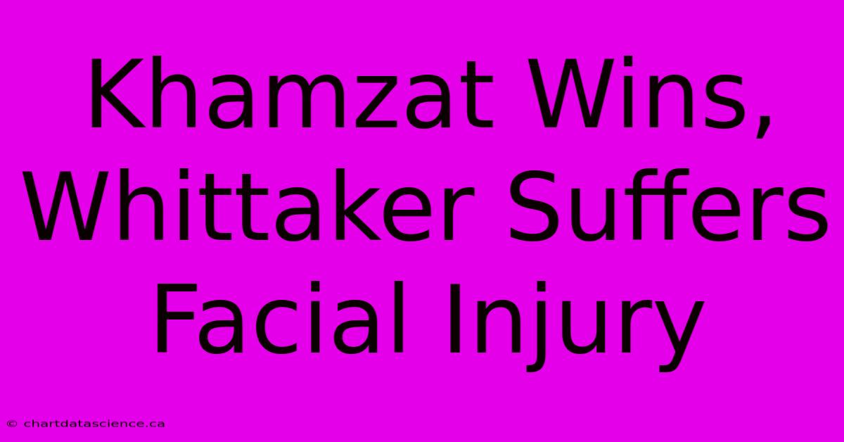 Khamzat Wins, Whittaker Suffers Facial Injury