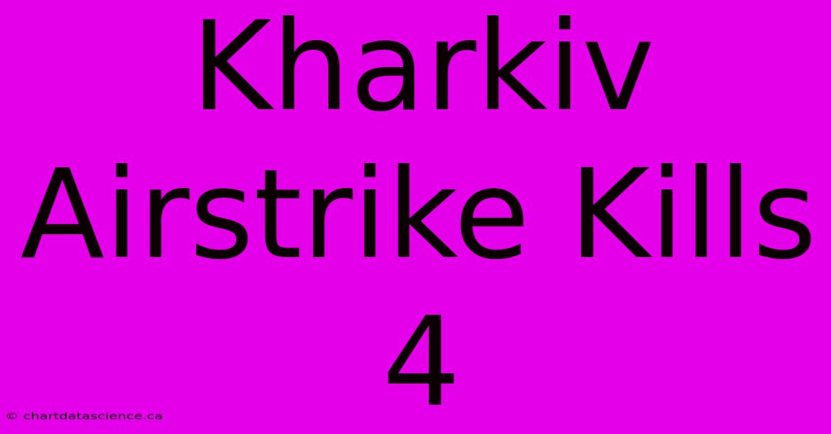 Kharkiv Airstrike Kills 4