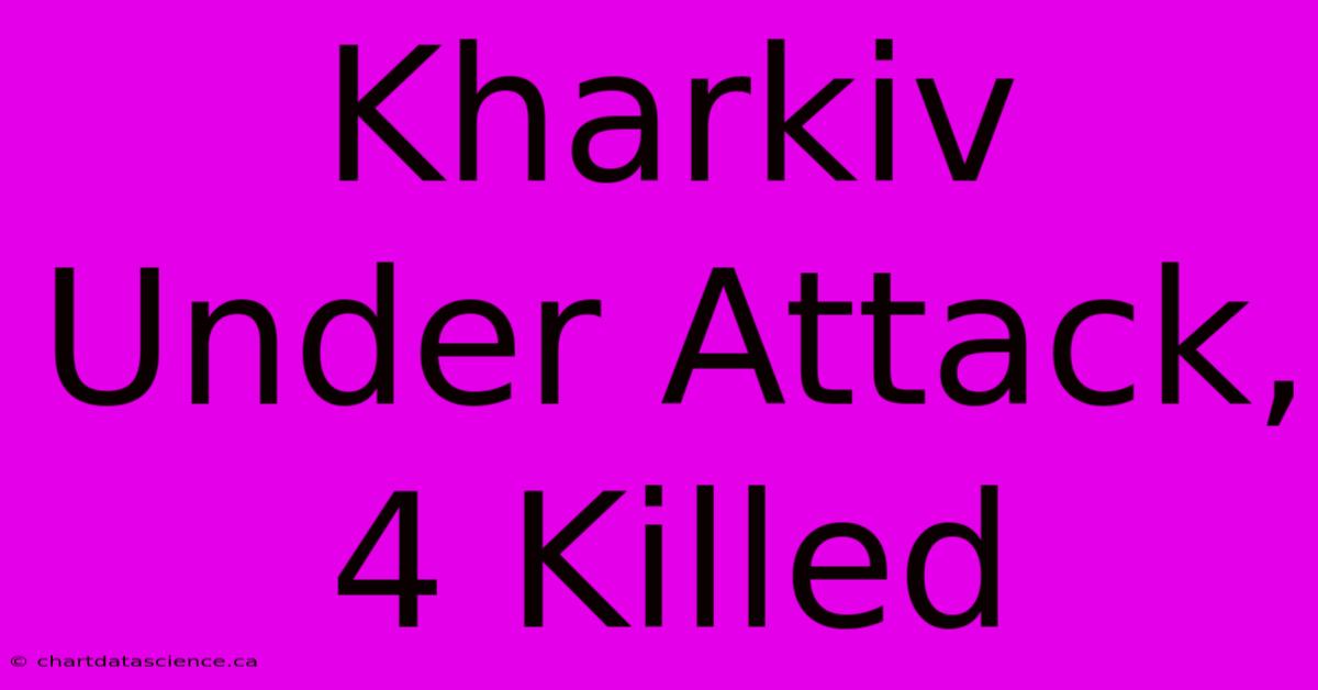 Kharkiv Under Attack, 4 Killed