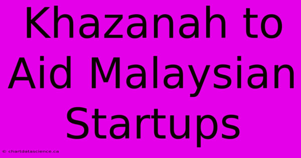 Khazanah To Aid Malaysian Startups