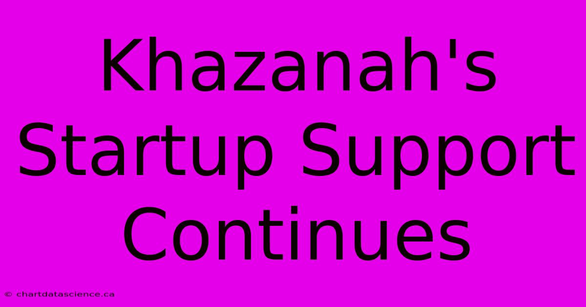 Khazanah's Startup Support Continues