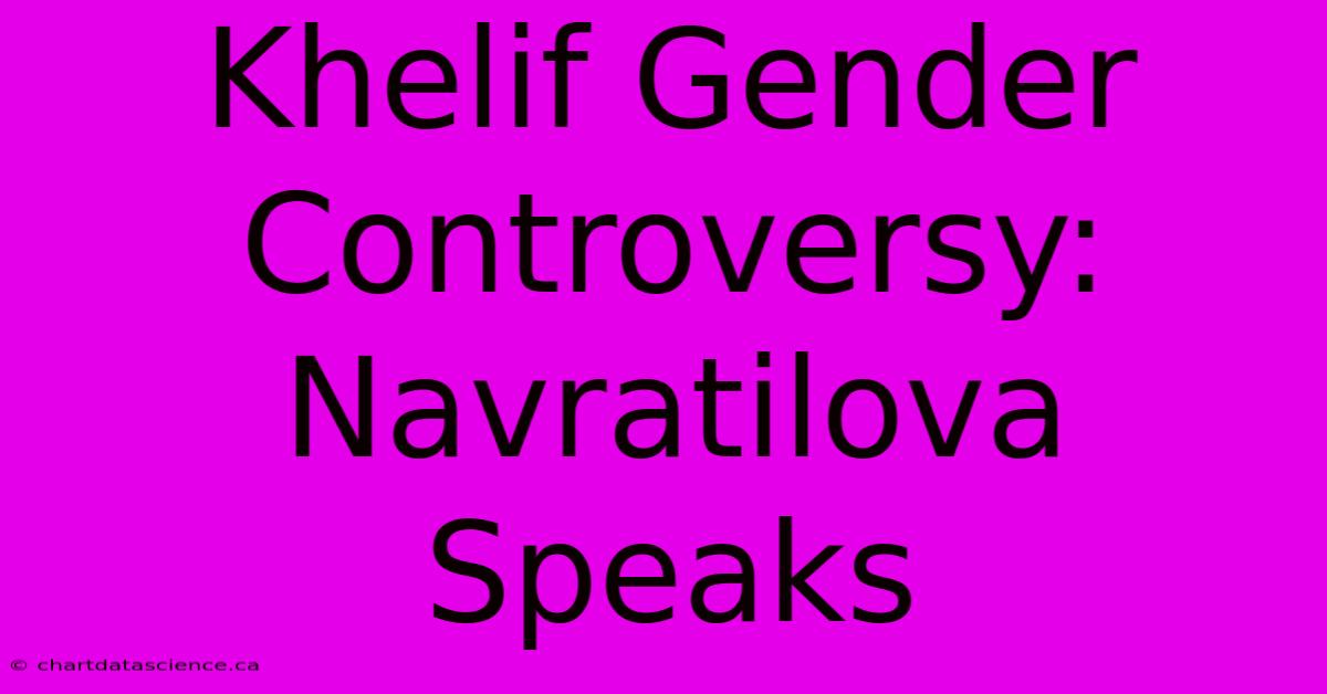 Khelif Gender Controversy: Navratilova Speaks