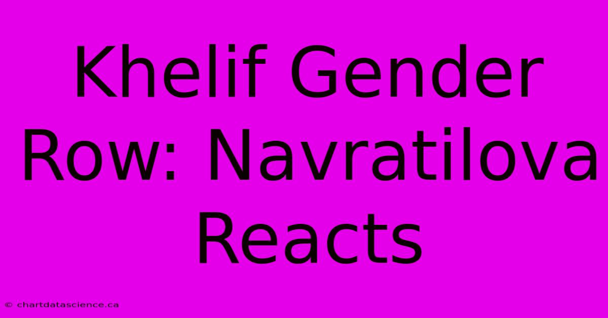 Khelif Gender Row: Navratilova Reacts