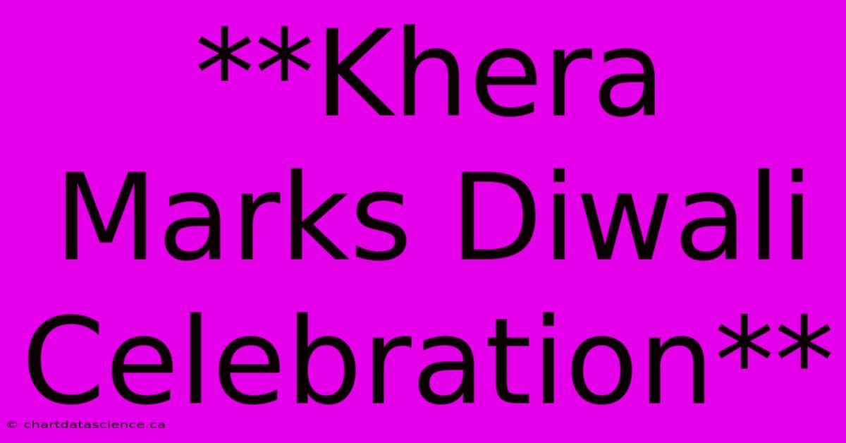 **Khera Marks Diwali Celebration**