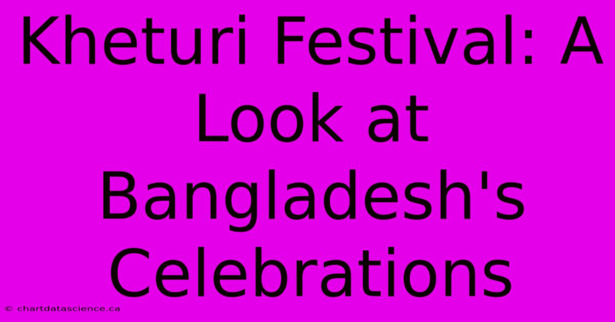 Kheturi Festival: A Look At Bangladesh's Celebrations