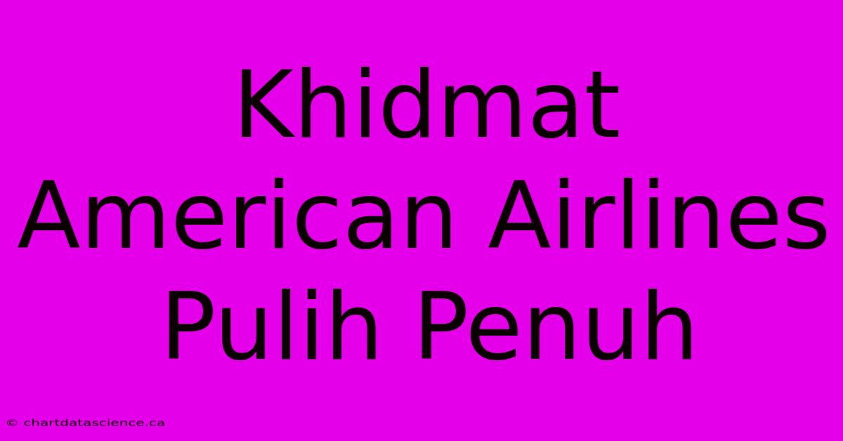 Khidmat American Airlines Pulih Penuh