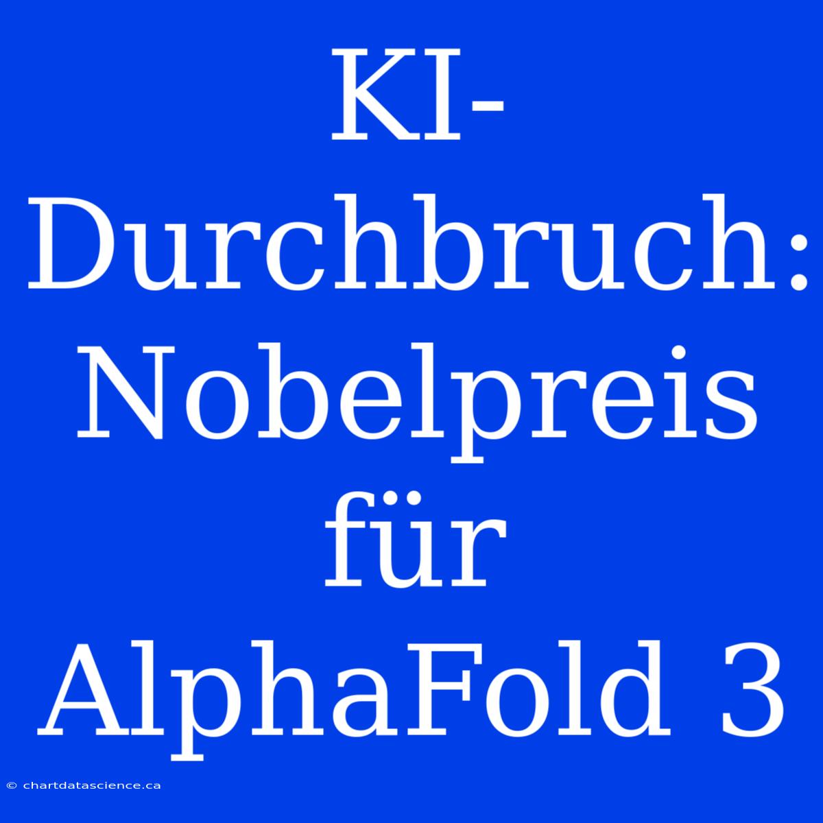 KI-Durchbruch: Nobelpreis Für AlphaFold 3