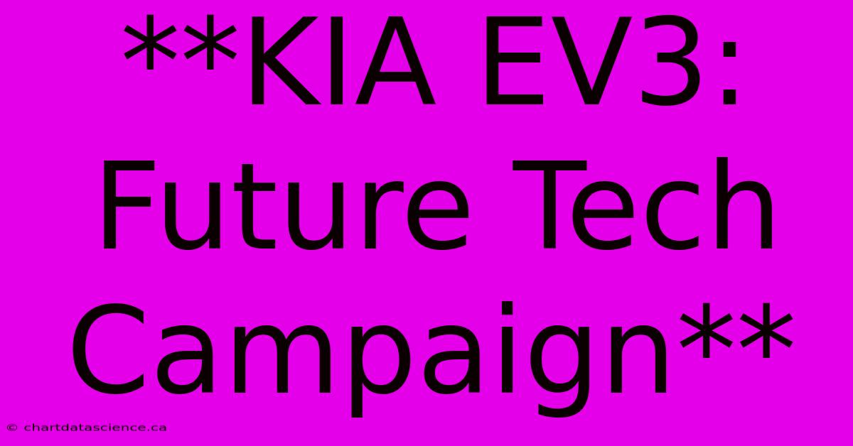 **KIA EV3: Future Tech Campaign**