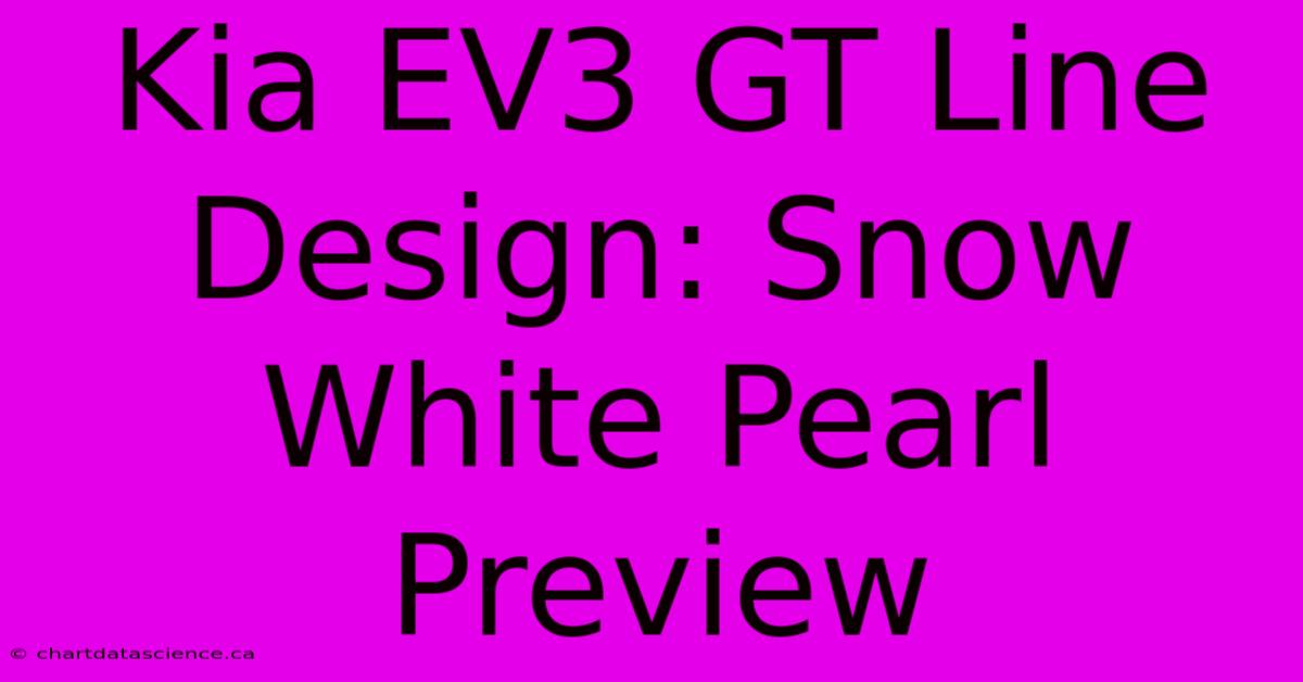 Kia EV3 GT Line Design: Snow White Pearl Preview 