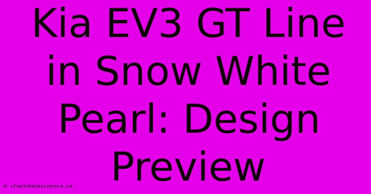 Kia EV3 GT Line In Snow White Pearl: Design Preview