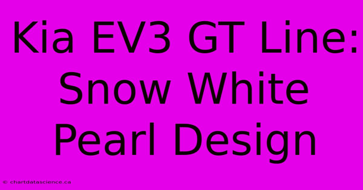 Kia EV3 GT Line: Snow White Pearl Design