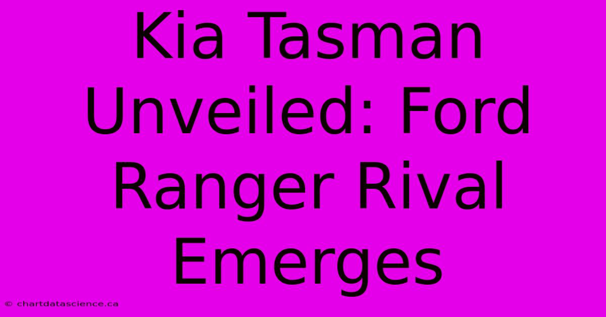 Kia Tasman Unveiled: Ford Ranger Rival Emerges