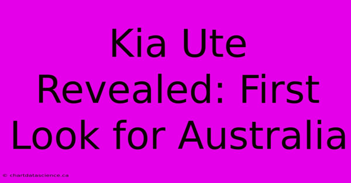 Kia Ute Revealed: First Look For Australia