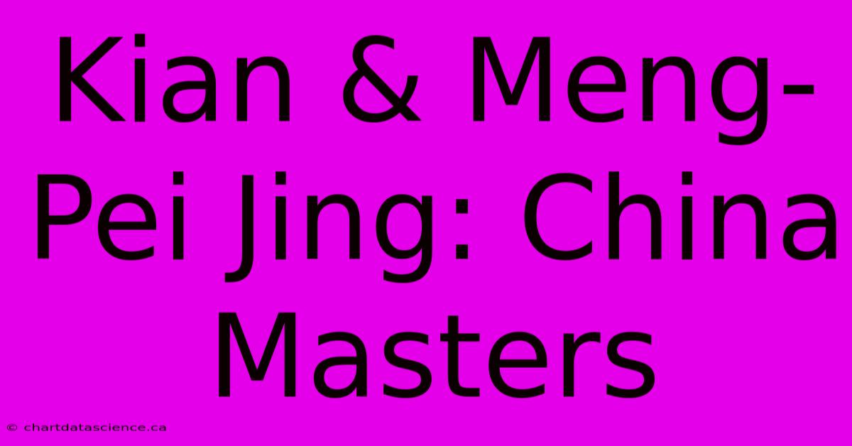 Kian & Meng-Pei Jing: China Masters