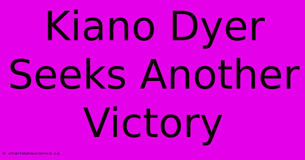 Kiano Dyer Seeks Another Victory