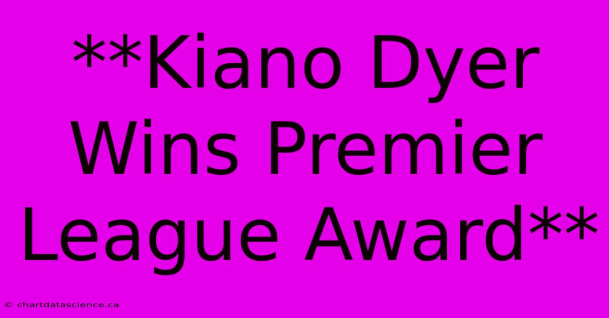 **Kiano Dyer Wins Premier League Award**