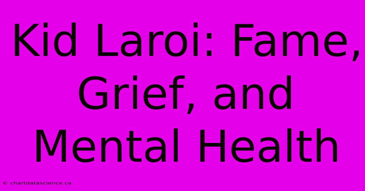 Kid Laroi: Fame, Grief, And Mental Health