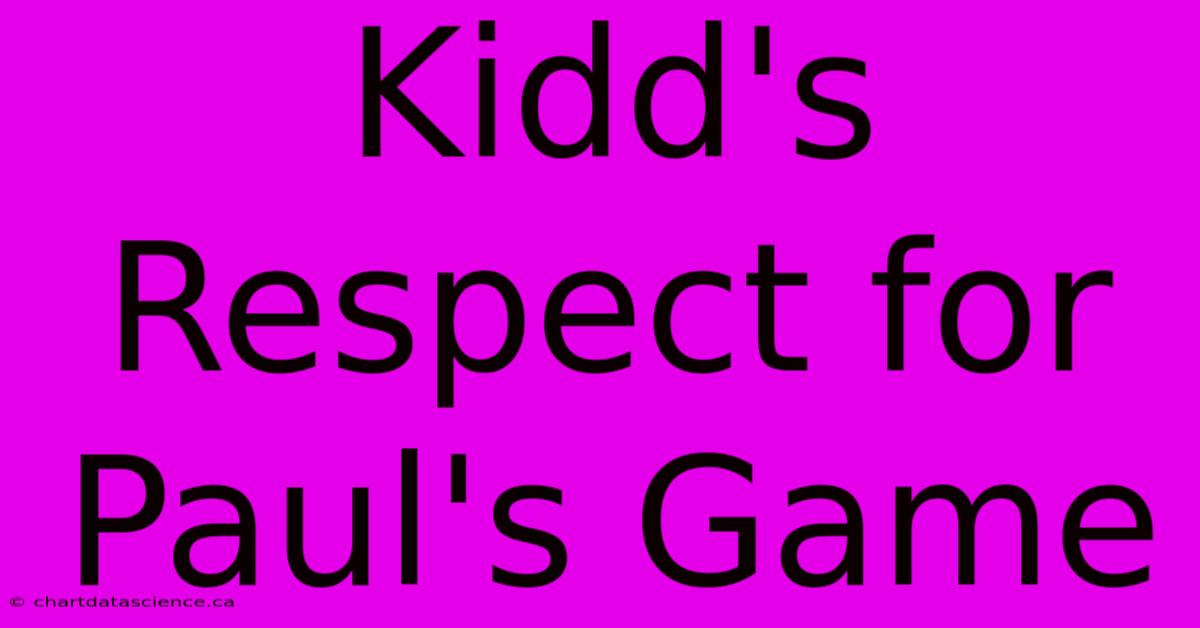 Kidd's Respect For Paul's Game 