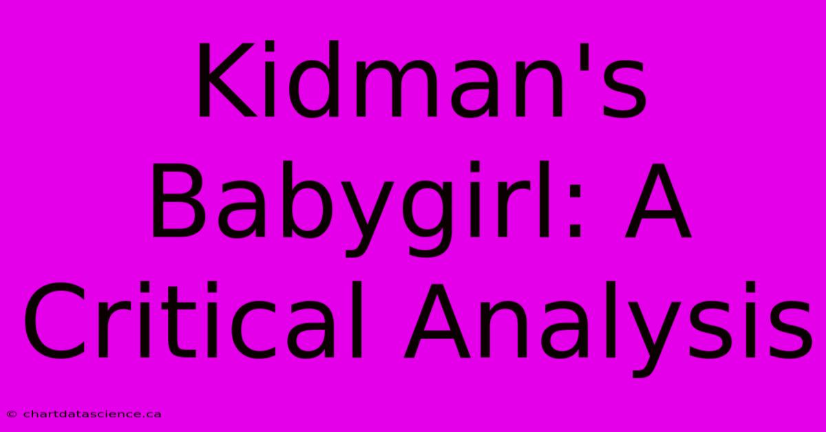 Kidman's Babygirl: A Critical Analysis