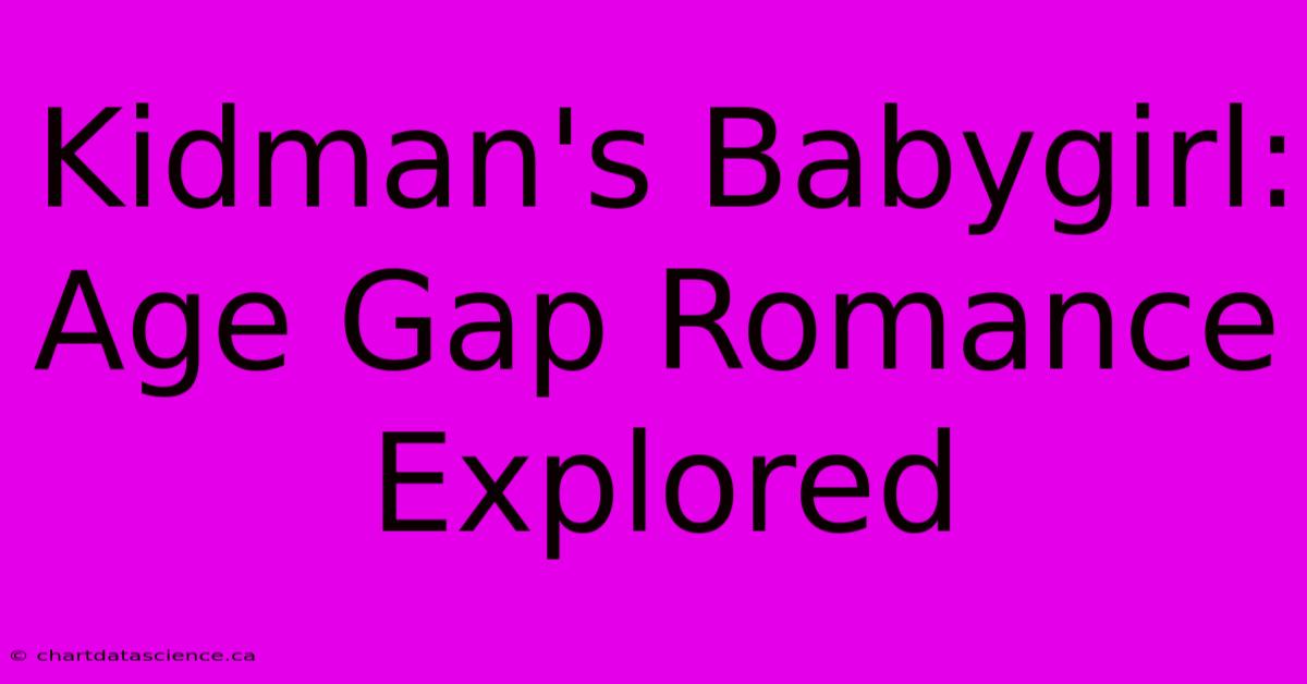 Kidman's Babygirl: Age Gap Romance Explored