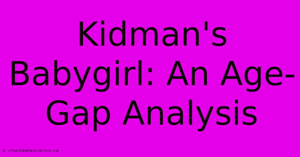 Kidman's Babygirl: An Age-Gap Analysis