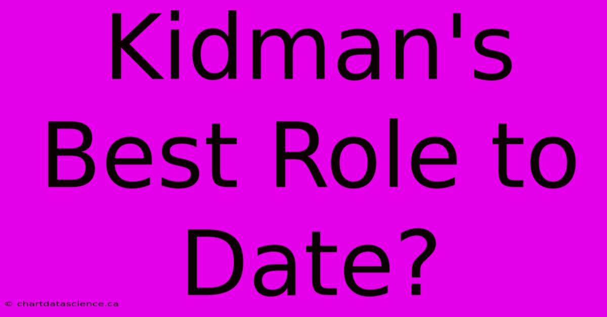 Kidman's Best Role To Date?