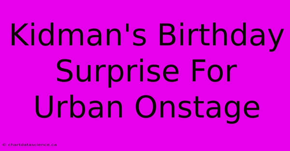 Kidman's Birthday Surprise For Urban Onstage