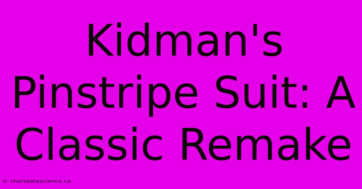 Kidman's Pinstripe Suit: A Classic Remake