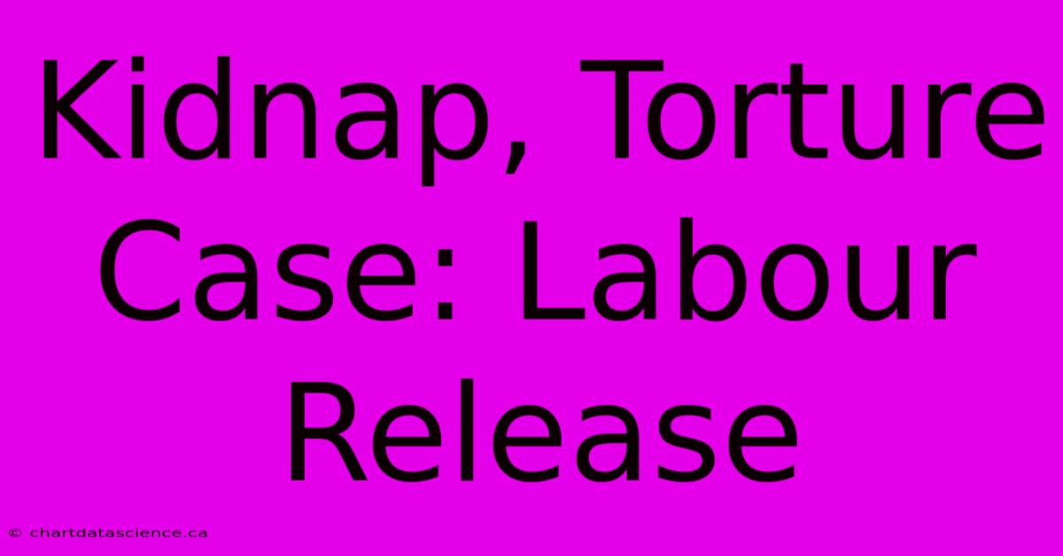 Kidnap, Torture Case: Labour Release