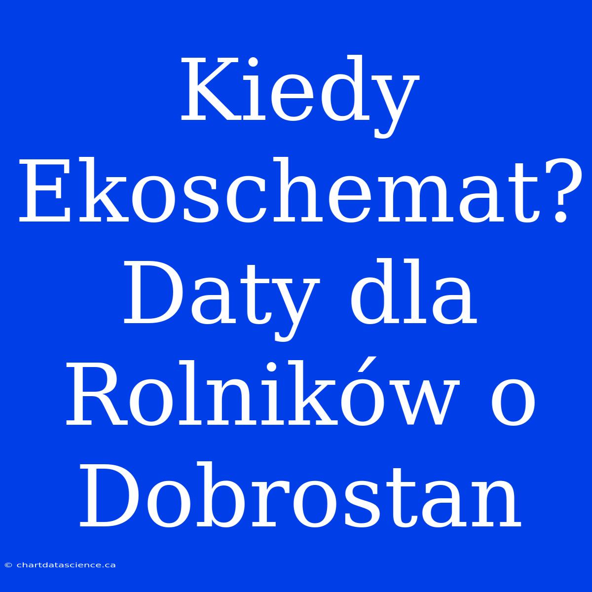 Kiedy Ekoschemat? Daty Dla Rolników O Dobrostan