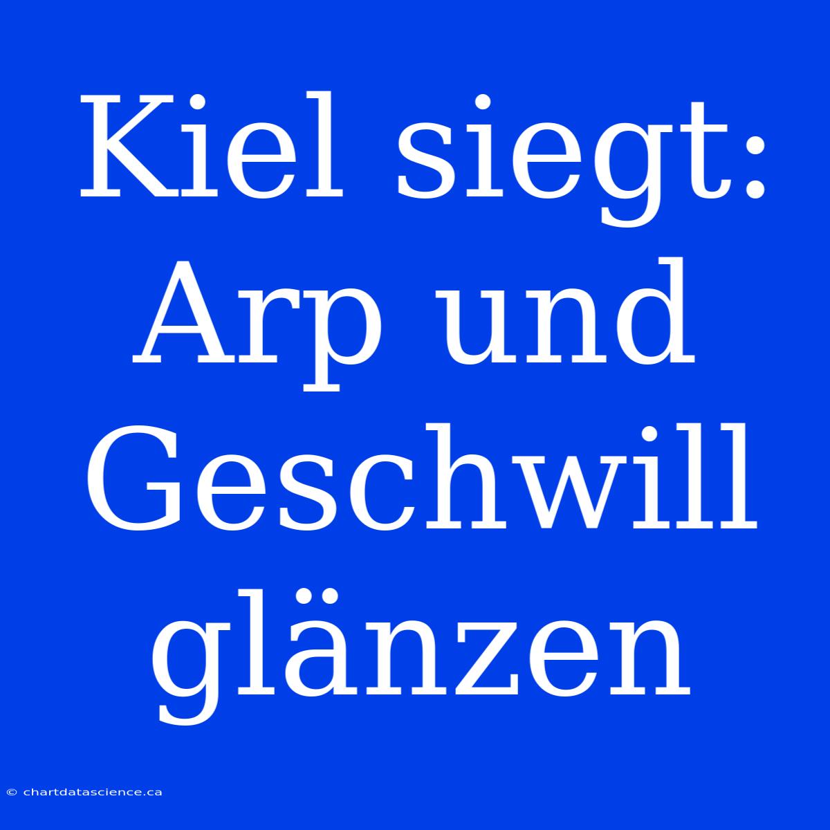 Kiel Siegt: Arp Und Geschwill Glänzen