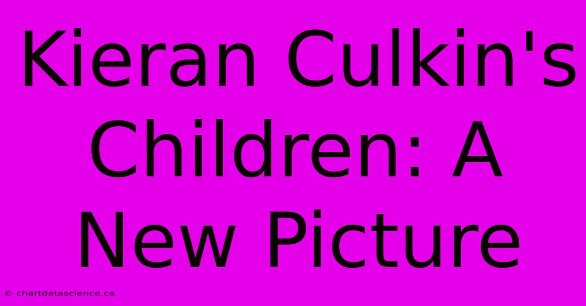 Kieran Culkin's Children: A New Picture