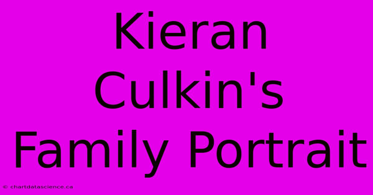 Kieran Culkin's Family Portrait