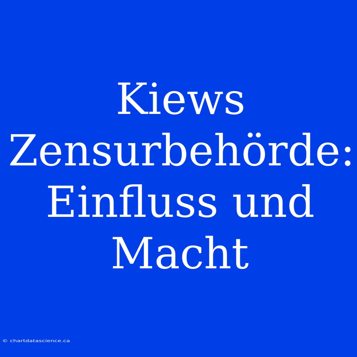 Kiews Zensurbehörde: Einfluss Und Macht