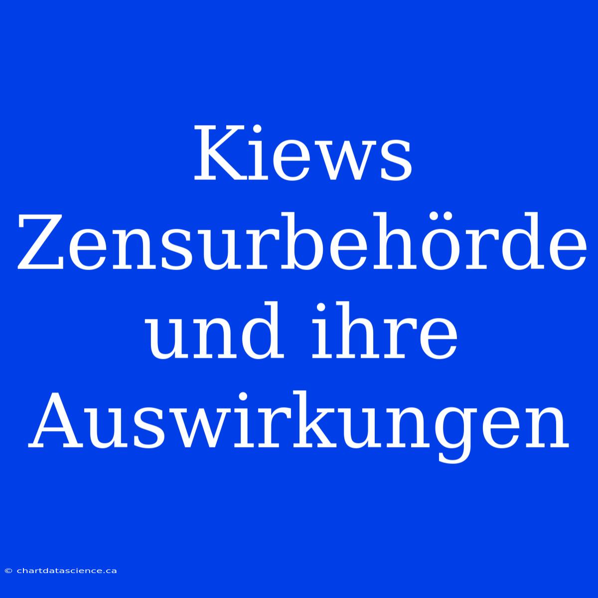 Kiews Zensurbehörde Und Ihre Auswirkungen