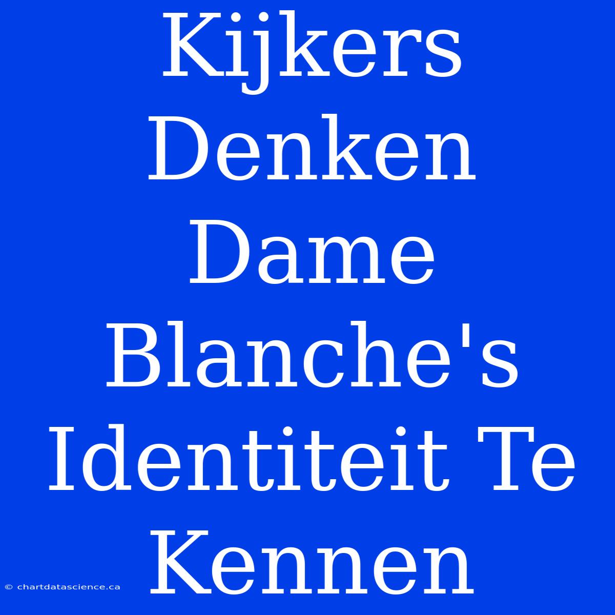 Kijkers Denken Dame Blanche's Identiteit Te Kennen