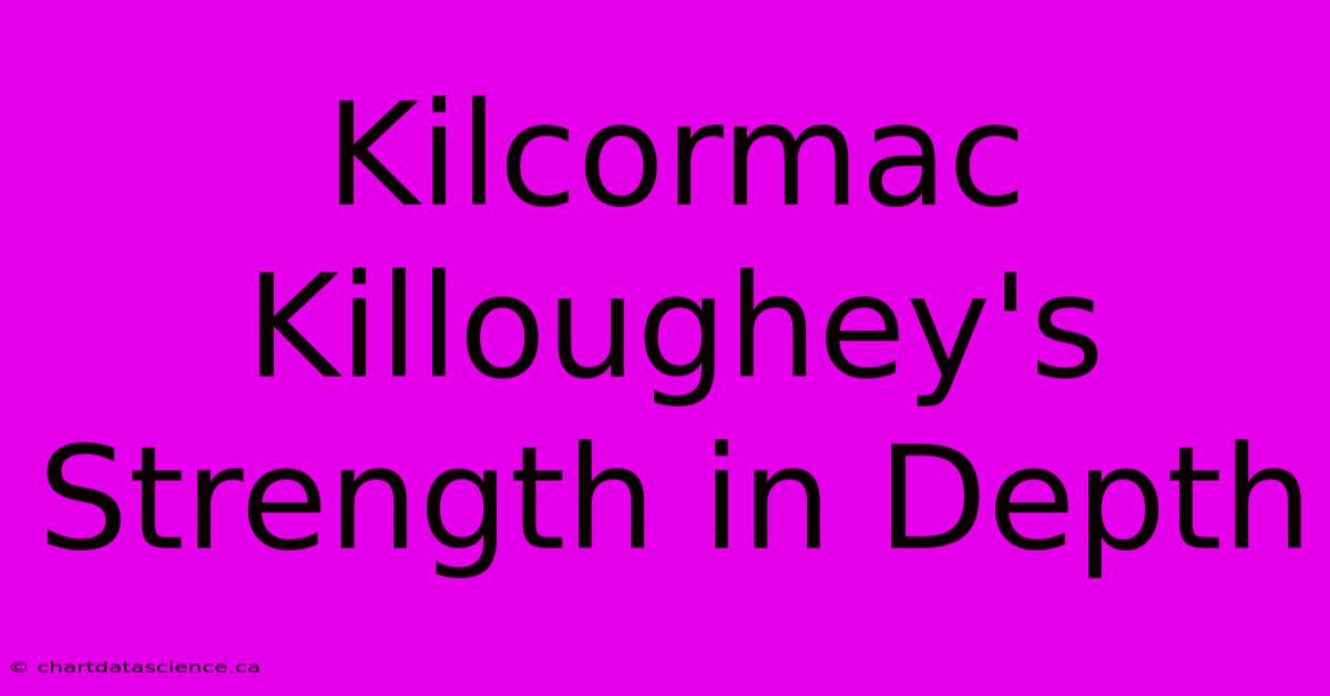 Kilcormac Killoughey's Strength In Depth