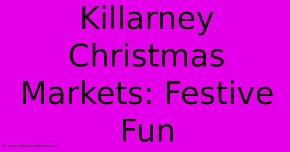 Killarney Christmas Markets: Festive Fun