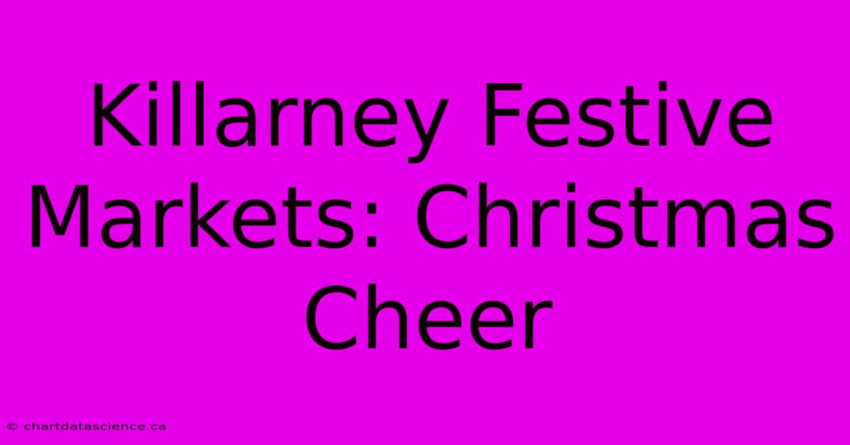 Killarney Festive Markets: Christmas Cheer