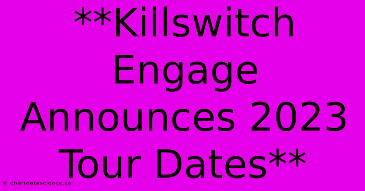 **Killswitch Engage Announces 2023 Tour Dates**