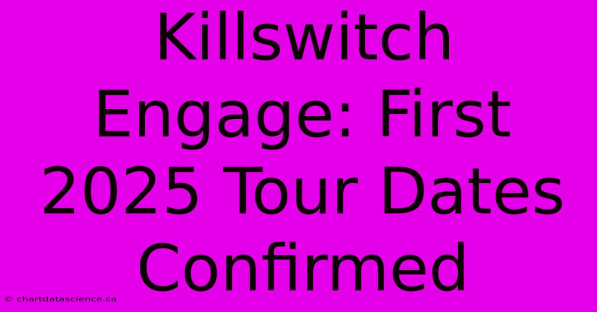 Killswitch Engage: First 2025 Tour Dates Confirmed 