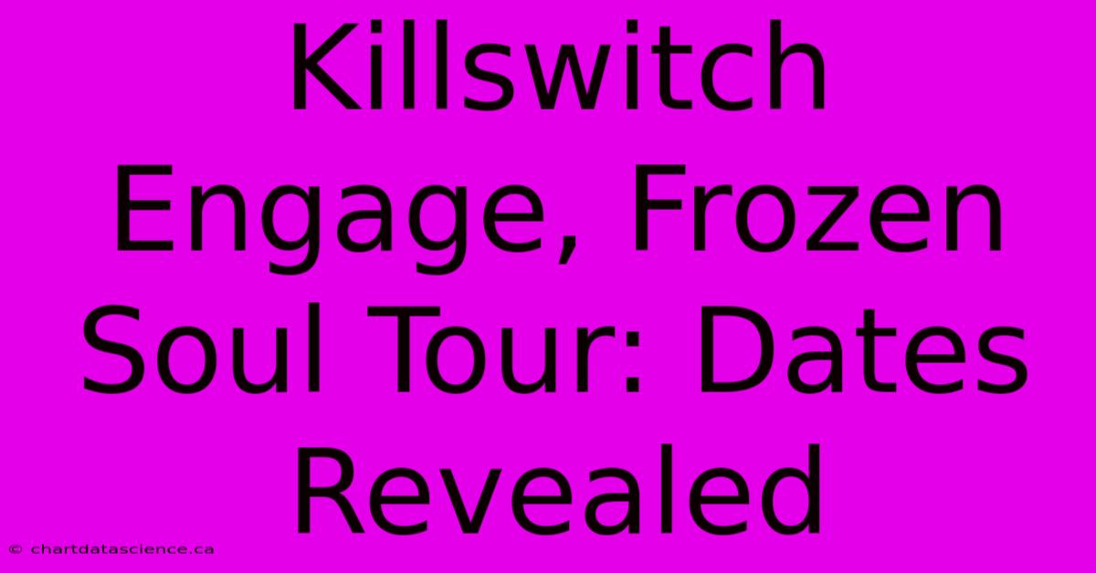 Killswitch Engage, Frozen Soul Tour: Dates Revealed 