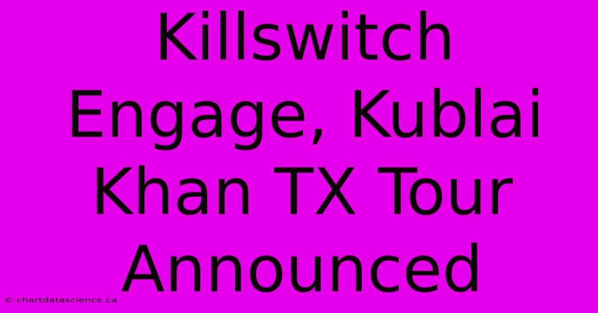 Killswitch Engage, Kublai Khan TX Tour Announced